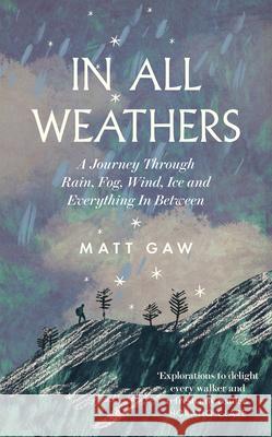 In All Weathers: A Journey Through Rain, Fog, Wind, Ice and Everything In Between Matt Gaw 9781783967735 Elliott & Thompson Limited - książka
