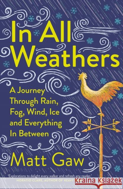 In All Weathers: A Journey Through Rain, Fog, Wind, Ice and Everything In Between Matt Gaw 9781783968497 Elliott & Thompson Limited - książka