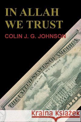 In Allah We Trust Colin J. G. Johnson 9781502409690 Createspace - książka