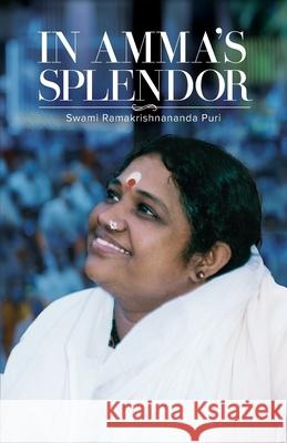 In Amma's Splendor Swami Ramakrishnananda Puri              Amma                                     Sri Mata Amritanandamayi Devi 9781680379402 M a Center - książka