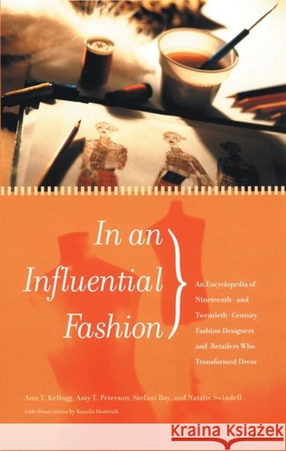 In an Influential Fashion: An Encyclopedia of Nineteenth- And Twentieth-Century Fashion Designers and Retailers Who Transformed Dress Kellogg, Ann T. 9780313312205 Greenwood Press - książka