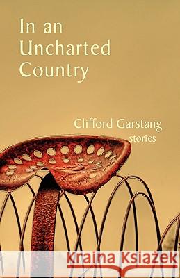 In an Uncharted Country Clifford Garstang 9780982441671 Press 53 - książka