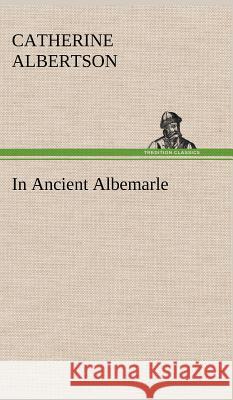 In Ancient Albemarle Catherine Albertson 9783849196011 Tredition Classics - książka