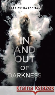 In and Out of Darkness Patrick Hardeman 9780228873266 Tellwell Talent - książka