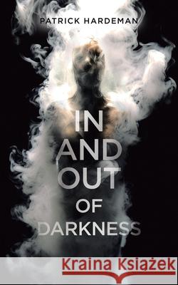 In and Out of Darkness Patrick Hardeman 9780228873273 Tellwell Talent - książka