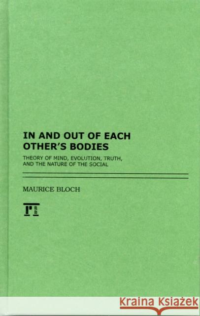 In and Out of Each Other's Bodies: Theory of Mind, Evolution, Truth, and the Nature of the Social Bloch, Maurice 9781612051017  - książka