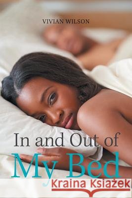 In and out of My Bed Vivian Wilson 9781984576002 Xlibris Us - książka