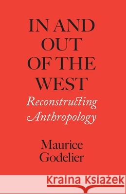 In and Out of the West: Reconstructing Anthropology Maurice Godelier Nora Scott 9780813955179 University of Virginia Press - książka