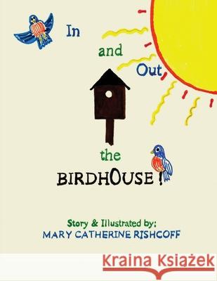 In and Out the Birdhouse! Mary Catherine Rishcoff 9781952864209 Mulberry Books - książka