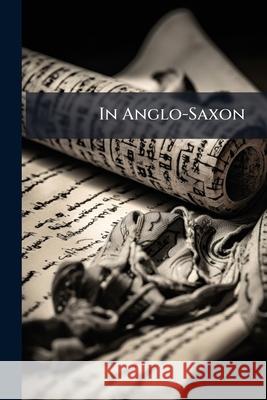 In Anglo-Saxon Anonymous 9781144711908  - książka