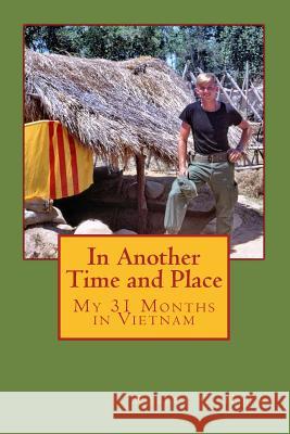 In Another Time and Place: My 31 Months in Vietnam Robert Holm 9781511542128 Createspace - książka