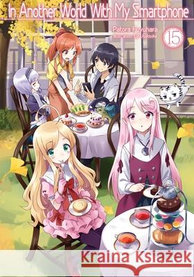 In Another World With My Smartphone: Volume 15 Patora Fuyuhara 9781718350144 J-Novel Club - książka