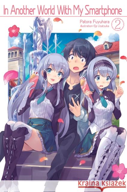 In Another World with My Smartphone: Volume 2 Patora Fuyuhara Eiji Usatsuka Andrew Hodgson 9781718350014 J-Novel Club - książka