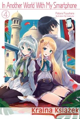 In Another World With My Smartphone: Volume 4: Volume 4 Patora Fuyuhara 9781718350038 J-Novel Club - książka