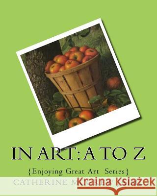 In Art: A to Z Mrs Catherine McGrew Jaime 9781533184252 Createspace Independent Publishing Platform - książka