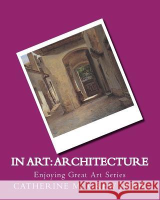 In Art: Architecture Mrs Catherine McGrew Jaime 9781499529265 Createspace - książka
