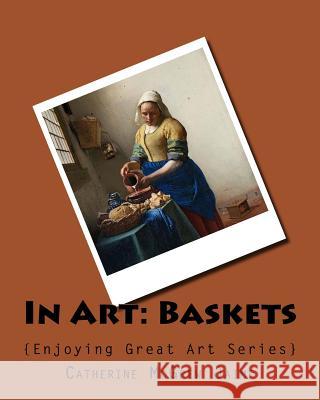 In Art: Baskets Mrs Catherine McGrew Jaime 9781522846086 Createspace Independent Publishing Platform - książka