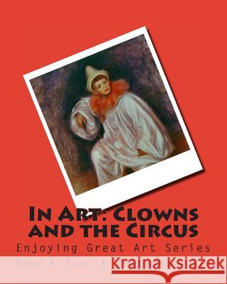 In Art: Clowns and the Circus Deirdre K. Fuller Catherine McGrew Jaime 9781497453777 Createspace - książka