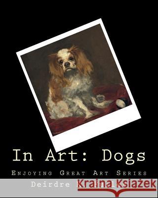 In Art: Dogs Deirdre K. Fuller 9781497310193 Createspace - książka