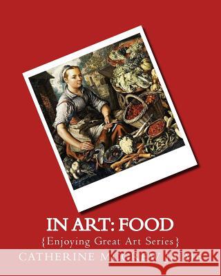 In Art: Food Mrs Catherine McGrew Jaime 9781496057730 Createspace - książka