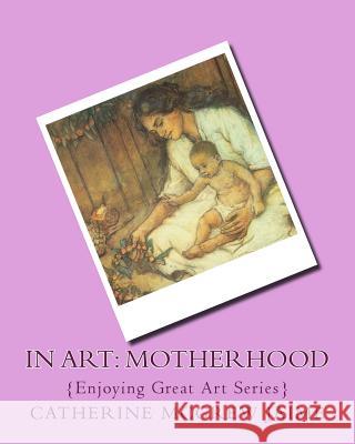 In Art: Motherhood Mrs Catherine McGrew Jaime 9781499544008 Createspace - książka