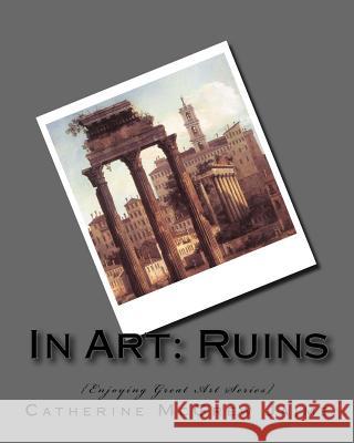 In Art: Ruins Mrs Catherine McGrew Jaime 9781537713076 Createspace Independent Publishing Platform - książka