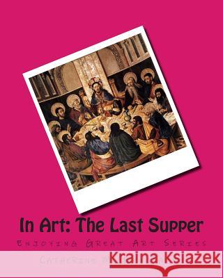 In Art: The Last Supper Mrs Catherine McGrew Jaime 9781499618655 Createspace - książka