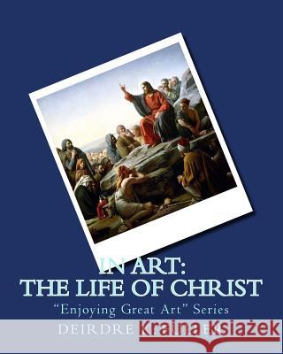 In Art: The Life of Christ Deirdre K. Fuller 9781500538996 Createspace - książka
