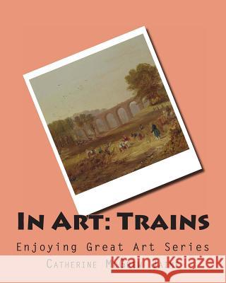 In Art: Trains Mrs Catherine McGrew Jaime 9781499161564 Createspace - książka