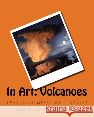 In Art: Volcanoes Mrs Catherine McGrew Jaime 9781522846727 Createspace Independent Publishing Platform - książka