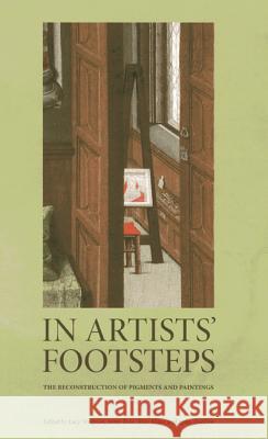 In Artists' Footsteps: The Reconstruction of Pigments and Paintings Lucy Wrapson, Jenny Rose, Rose Miller 9781904982852 Archetype Publications Ltd - książka