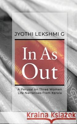 In as Out: A Perusal on Three Women Life Narratives from Kerala Jyothi Lekshmi G. 9781647839864 Notion Press - książka