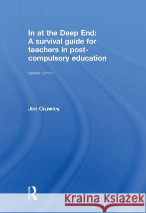 In at the Deep End: A Survival Guide for Teachers in Post-Compulsory Education Jim Crawley   9780415499880 Taylor & Francis - książka