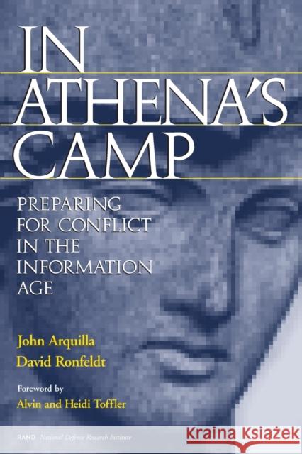 In Athena's Camp: Preparing for Conflict in the Information Age John Arquilla National Defense Research Institute &U   David F. Ronfeldt 9780833025142 RAND - książka