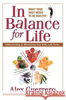 In Balance for Life: Understanding and Maximizing Your Body's PH Factor Guerrero, Alex 9780757002649 Square One Publishers - książka