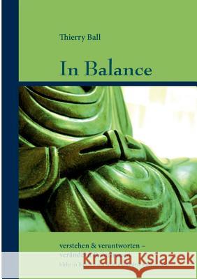 In Balance: verstehen & verantworten - verändern & vertrauen Ball, Thierry 9783839172865 Books on Demand - książka