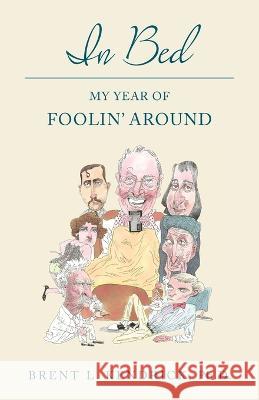 In Bed: My Year of Foolin' Around Brent L Kendrick   9798886792454 Brent L. Kendrick - książka
