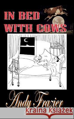 In Bed With Cows: Hilarious tales from a travelling stockman Frazier, Andy 9781479160068 Createspace - książka