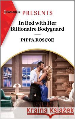 In Bed with Her Billionaire Bodyguard Pippa Roscoe 9781335593177 Harlequin Presents - książka