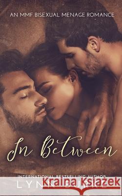 In Between: A Steamy MMF Bisexual Menage Romance Burke, Lynn 9781955635080 Lynn Burke - książka