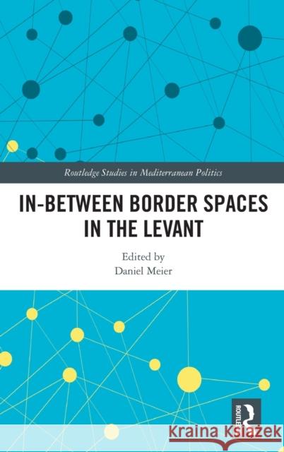 In-Between Border Spaces in the Levant Daniel Meier 9780367632359 Routledge - książka