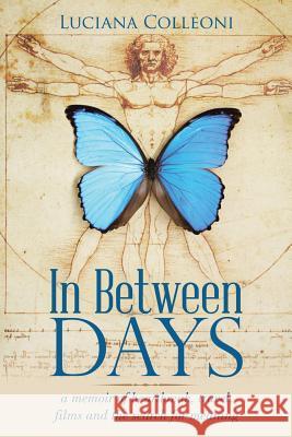In Between Days: A Memoir of Heartbreak, Travel, Films and the Search for Meaning Luciana Colleoni 9781982227098 Balboa Press - książka