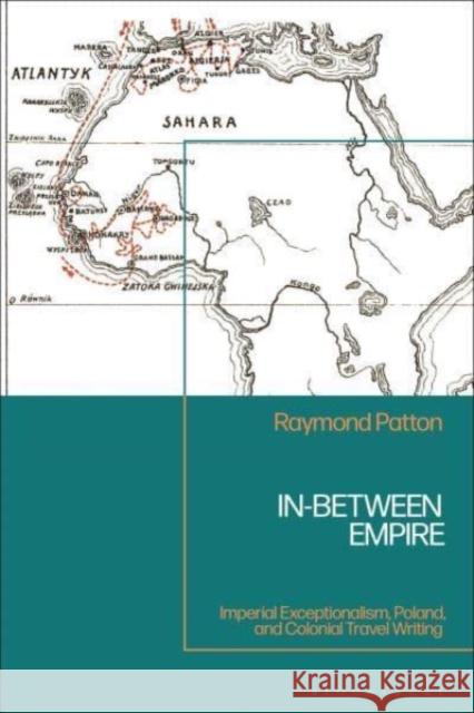 In-Between Empire Raymond (City University of New York, USA) Patton 9781350498648 Bloomsbury Publishing PLC - książka