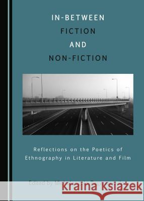 In-Between Fiction and Non-Fiction: Reflections on the Poetics of Ethnography of Literature and Film Michelangelo Paganopoulos 9781527508330 Cambridge Scholars Publishing - książka