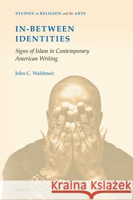 In-Between Identities: Signs of Islam in Contemporary American Writing John Waldmeir 9789004382534 Brill - książka