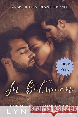 In Between Large Print: A Steamy MMF Bisexual Menage Romance Lynn Burke   9781955635394 Lynn Burke - książka