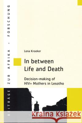 In between Life and Death : Decision-making of HIV+ Mothers in Lesotho Lena Kroeker 9783643906403 Lit Verlag - książka