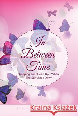 In Between Time: Keeping Your Head Up - When the Sun Goes Down Terri R. Johnson 9781499072709 Xlibris Corporation - książka