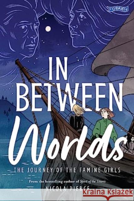 In Between Worlds: The Journey of the Famine Girls Pierce, Nicola 9781788493468 O'Brien Press Ltd - książka