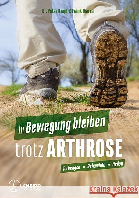 In Bewegung bleiben trotz Arthrose : Vorbeugen - behandeln - heilen. Wieder ohne Schmerzen leben Krapf, Peter; Giarra, Frank 9783708807232 Kneipp, Wien - książka